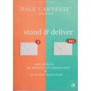 Stand&Deliver. Cum sa devii un maestru al comunicarii & un orator desavarsit ( Editura Curtea Veche, Autor: Dale Carnegie ISBN: 978-606-44-0082-6 )