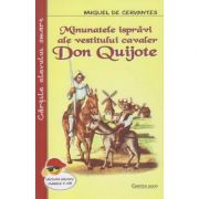 Minunatele ispravi ale vestitului cavaler Don Quijote ( Editura: Cartex 2000, Autor: Miguel de Cervantes ISBN 9789731047683 )