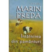 Intalnirea din pamanturi ( Editura: Cartex Serv, Autor: Marin Preda ISBN 9789737883506)