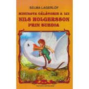 Minunata calatorie a lui Nils Holgersson prin Suedia ( Editura: Cartex 2000, Autor: Selma Lagerlof ISBN 9789731046716 )