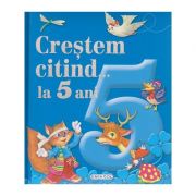 Crestem citind... la 5 ani ( Editura: Girasol ISBN 9786065259362 )