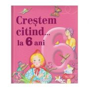 Crestem citind... la 6 ani ( Editura: Girasol ISBN 9786065259386 )