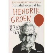 Jurnalul secret al lui Hendrick Groen ( Editura: Art, Autor: Hendrick Groen ISBN 9786067105407 )