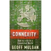 Connexity. How to Live in a Connected World (Editura: Outlet - carte limba engleza, Autor: Geoff Mulgan, ISBN 0701163968 )