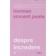 Despre incredere(Editura: Curtea Veche, Autor: Norman Vincent Peale ISBN 9786064400970)