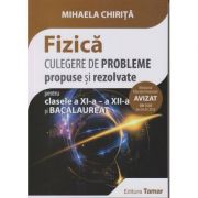 Fizica - Culegere de probleme propuse si rezolvate pentru clasa a XI-a, a XII-a si Bacalaureat AVIZAT 2018 ( editura: Tamar, Autor: Mihaela Chirita, ISBN 9786068010588)