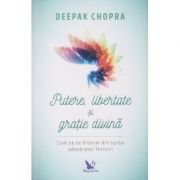 Putere, libertate si gratie divina ( Editura: For You, Autor: Deepak Chopra ISBN 9786066392532)