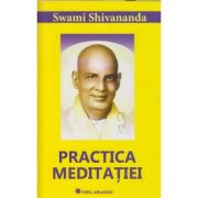 Practica meditatiei( Editura: Firul Ariadnei, Autor: Swani Shivananda ISBN 9789738682900 )