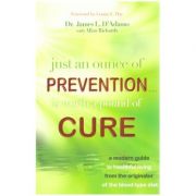 Just An Ounce of Prevention - Is Worth a Pound of Cure: A Modern Guide to Healthful. ( Editura: Hay House/Books Outlet, Autor: Dr. James L. D'Adamo ISBN 9781401927196 )