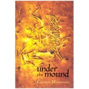 Under the mound ( Editura: Outlet - carte limba engleza, Autor: Cynthia Heinrichs, ISBN 9781897476628 )