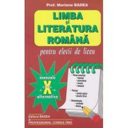 Limba si literatura romana pentru elevii de liceu. Manuale alternative clasa a X-a. ( Editura: Badea, Autor: Mariana Badea ISBN 9789738811966 )