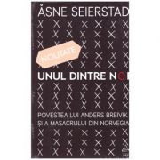 Unul dintre noi. Povestea lui Anders Breivik si a masacrului din Norvegia ( Editura: Art Grup editorial, Autor: Asne Seierstad ISBN 9786067105568 )