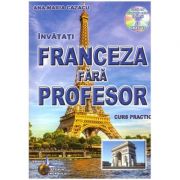 Franceza fara profesor. Curs prectic. Contine CD gratuit ( Editura: Steaua Nordului, Autor: Ana-Maria Cazacu, ISBN 9786065114517 )