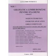 Gramatica Limbii Romane pentru examene vol I. Notiuni teoretice. Exercitii aplicative. Grile comentate (Editia 2018 revizuita si adaugita) ( Editura: ****, Autor: Alexandru Petricica, ISBN 9789730263985 )