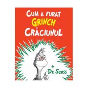 Cum a furat Grinch Craciunul ( Editura: Arthur, Autor: Dr. Seuss ISBN 9786068620190)