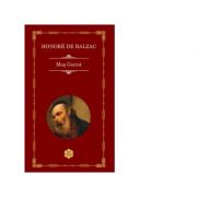 Mos Goriot ( Editura: Rao, Autor: Honore de Balzac, ISBN 9786060061014 )