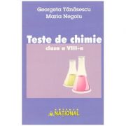 Teste de chimie clasa a VIII-a ( Editura: National, Autori: Georgeta Tanasescu, Maria Negoiu ISBN 9789736591914 )