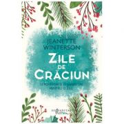 Zile de Craciun. 12 povestiri si 12 retete pentru 12 zile de sarbatoare ( Editura: Humanitas, Autor: Jeanette Winterson ISBN 9786067792713)