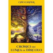 Cronici din lumea de dincolo ( Editura: Ganesha Publishing House, Autor: Chico Xavier ISBN 9786068742434)