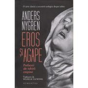 Eros si agape: prefaceri ale iubirii crestine ( Editura: Humanitas, Autor: Anders Nygren ISBN 9789735062576 )