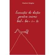 Exercitii de dictie pentru inimi bal-ba-i-te (Editura Curtea Veche, Autor: Vladimir Draghia ISBN: 978-606-44-0153-3)