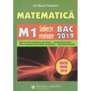 Matematica M1: Subiecte rezolvate - Bacalaureat 2019 Editie noua ( Editura: Carminis, Autor: Ion Bucur Popescu ISBN 9789731233703 )