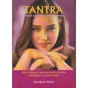 Tantra. Darul nebanuit pentru femei. Mini-indrumar spiritual pentru femeile inteligente si perseverente ( Editura: Ganesha Publishing House, Autor: Georgiana Danet ISBN 9786068742663)