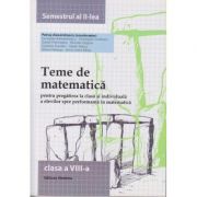 Teme de matematica pentru clasa a VIII - a semestrul al II -lea ( Editura: Nomina, Autor: Petrus Alexandrescu ISBN 9786065356955 )