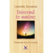 Universul te sustine. Transforma frica in credinta ( Editura: For You, Autor: Gabrielle Bernstein ISBN 9786066392594 )