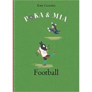 Poka and Mia: Football ( Editura: Outlet - carte limba engleza, Autor: Kitty Crowther ISBN 9781849762427 )