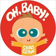 Oh, Baby! ( Editura: Outlet - carte limba engleza, Autor: Chad Geran ISBN 9781576877043 )
