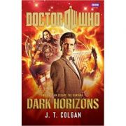 Doctor Who: Dark Horizons ( Editura: Outlet - carte limba engleza, Autor: J. T. Colgan ISBN 9781849904568 )