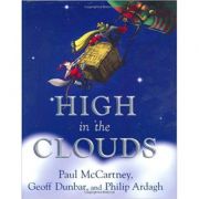 High in the Clouds ( Editura: Outlet - carte limba engleza, Autori: Paul McCartney, Geoff Dunbar, Philip Ardagh ISBN 0-571-22501-2 )