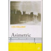 Asimetric ( Editura Curtea Veche, Autor: Lisa Halliday ISBN: 978-606-44-0188-5 )