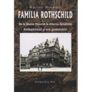 Familia Rothschild. De la Marea Finanta la crearea Israelului. Rothschildzii si era globalizarii ( Editura: Carpathia Rex, Autor: Walter Brewitz ISBN 9786069326176 )