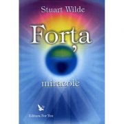 Forta si Miracole ( Editura: For You, Autor: Stuard Wilde ISBN 973-98405-8-2)