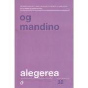 Alegerea(Editura: Curtea Veche, Autor: Og Mandino ISBN 9786064401922)