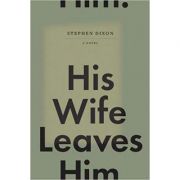 His Wife Leaves Him ( Editura: Outlet - carte limba engleza, Autor: Stephen Dixon ISBN 9781606996041 )