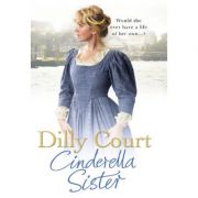 Cinderella Sister ( Editura: Outlet - carte limba engleza, Autor: Dilly Court ISBN 9780099538844)