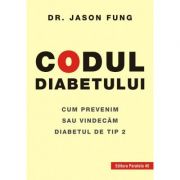 Codul diabetului. Cum prevenim sau vindecam diabetul de tip 2 ( Editura: Paralela 45, Autor: Dr. Jason Fung ISBN 978-973-47-3815-1 )