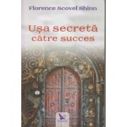 Usa secreta catre succes (Editura: For You, Autor: Florence Scovel Shinn ISBN 9786066392990)