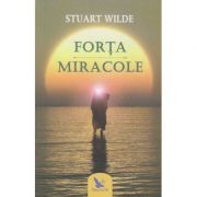 Forta Miracole ( Editura: For You, Autor: Stuart Wilde ISBN 9786066392099 )