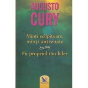 Minti sclipitoare, minti antrenate/Fii propriul tau lider (Editura: For You, Autor: Augusto Cury ISBN 9786066393034)