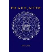 Fii aici, acum (Editura: Adevar Divin, Autor: Ram Dass ISBN 9786067560237)