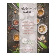 Alchimia naturii. Ghidul complet al mirodeniilor si plantelor medicinale si aromatice ( Editura: Paralela 45, Autor: Rosalee de la Foret ISBN 9789734729456)