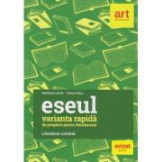 Eseul, varianata rapida de pregatire pentru Bacalaureat. Literatura romana ( Editura: ART educational, Autori: Marilena Lascar, Liliana Paicu ISBN 9786060032168)