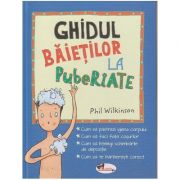 Ghidul baieteilor la pubertate ( Editura: Aramis, Autor: Phil Wilkinson ISBN 9786060090106)