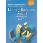Limba si literatura romana - manual pentru clasa a X- a ( Editura: Art Grup educational, Autori: Adrian Costache, Florin Ionita, M. N. Lascar ISBN 9789731245256 )