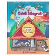 Caiet integrat clasa pregatitioare (Editura: Carminis, Autor(i): Elena Nica, Dora Baiasu, Constatin Nistorica ISBN 9789731232218)