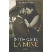 Intoarce-te la mine volumul 1( Editura: Bookzone, Autor: Simona Lungu ISBN